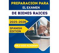 PREPARACION PARA EL EXAMEN DE BIENES RAICES 2025-2026: Guía de estudio completa para aspirantes a agentes inmobiliarios: incluye estrategias para el examen, conceptos clave y preguntas de práctica