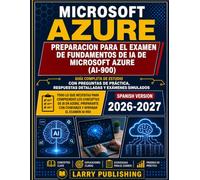 PREPARACION PARA EL EXAMEN DE FUNDAMENTOS DE IA DE MICROSOFT AZURE (AI-900): Informacion experta sobre las herramientas y servicios clave de Azure para principiantes.
