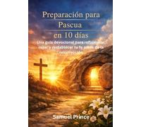 Preparación para Pascua en 10 días: Una guía devocional para reflexionar, rezar y restablecer tu fe antes de la resurrección
