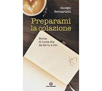 Preparami la colazione. Storia di Lucia che dà del tu a Dio