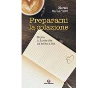 Preparami la colazione. Storia di Lucia che dà del tu a Dio