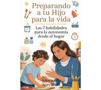 PREPARANDO A TU HIJO PARA LA VIDA: LAS 7 HABILIDADES PARA LA AUTONOMIA DESDE EL HOGAR
