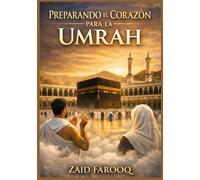 PREPARANDO EL CORAZÓN PARA LA UMRAH: Un compañero espiritual y práctico para el viaje sagrado
