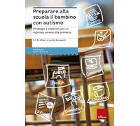 Preparare alla scuola il bambino con autismo. Strategie e materiali per un ingresso sereno alla primaria