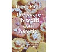 Preparare i biscotti con i bambini: Le migliori ricette tradizionali e moderne. Deliziose, non complicate e sostenibili