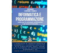 Prepararsi e superare l’esame di Informatica e programmazione: valido per le principali certificazioni e gli esami di idoneità. Con simulazioni e tutorial online.