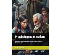 Prepárate para el mañana: Manual de Supervivencia en caso de Guerra Mundial y Reconstrucción