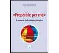 Preparate per me. Il manuale dell'ambiente liturgico