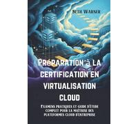 Préparation à la certification en virtualisation cloud: Examens pratiques et guide d'étude complet pour la maîtrise des plateformes cloud d'entreprise