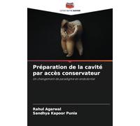 Préparation de la cavité par accès conservateur: Un changement de paradigme en endodontie