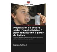 Préparation de poudre sèche d'amphotéricine B pour nébulisation à partir de lipides: Synthèse et développement, formulation de la poudre sèche, nébuliseur, étude de toxicité