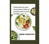 Préparation de repas économiques riches en protéines pour la perte de poids: Des recettes simples et savoureuses et un programme de 30 jours pour ... les envies et rester rassasié plus longtemps.