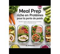 PRÉPARATION DE REPAS RICHES EN PROTÉINES POUR PERDRE DU POIDS: Guide complet de recettes rapides, délicieuses et riches en protéines pour une perte de graisse durable et un mode de vie actif
