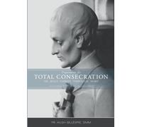 Preparation for Total Consecration to Jesus Christ Through Mary: According to St. Louis DeMontfort