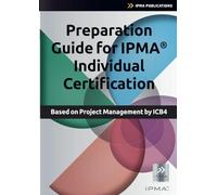 Preparation Guide for IPMA Individual Certification: Based on Project Management by ICB4