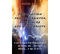 PRÉPARATION POUR AFFRONTER ET VAINCRE LES ANTICHRISTS: « Le Dragon Fut Précipité sur la Terre, où... Ils l’ont Vaincu… » Ap 12.9-11