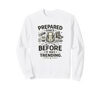 Preparato da Prima Che Fosse di Tendenza Prepper Felpa