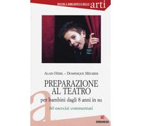 Preparazione al teatro per bambini dagli 8 anni in su. 60 esrcizi commenta...