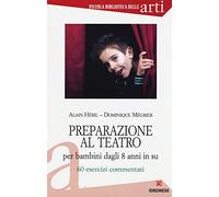 Preparazione al teatro per bambini dagli 8 anni in su. 60 esrcizi commentati. Vol. 1
