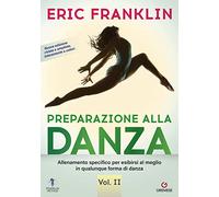 Preparazione alla danza. Allineamento specifico per esibirsi al meglio in qualunque tipo di danza (Vol. 2)