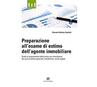 Preparazione all'esame di estimo dell'agente immobiliare. Guida al superamento della prova con simulazione dei quiz di estimo generale, immobiliare, rurale, legale