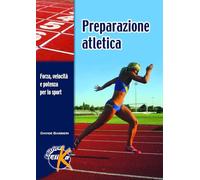 Preparazione atletica. Forza, velocità e potenza per lo sport