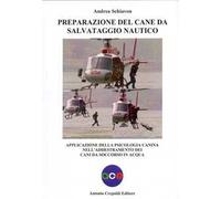 Libri Andrea Schiavon - Preparazione Del Cane Da Salvataggio Nautico. Applicazio