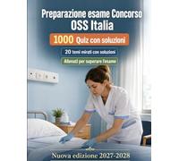 Preparazione esame Concorso OSS Italia : 1000 Quiz a Risposta Multipla: Anatomia, igiene, parametri vitali e primo soccorso per ripasso mirato e risposte spiegate