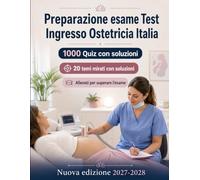 Preparazione esame Test Ingresso Ostetricia Italia 2027-2028: 1000 Quiz a Risposta Multipla: Ripasso mirato di anatomia, ciclo mestruale, fecondazione e gravidanza con soluzioni spiegate