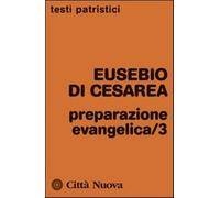 Preparazione evangelica. Vol. 3 - Eusebio di Cesarea