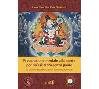 Preparazione mentale alla morte per un'esistenza senza paure. La visione buddhista di un Lama occidentale