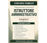 Preparazione per il concorso di Istruttore Amministrativo - Categoria C: Manuale completo con tutte le principali discipline