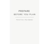 PREPARE BEFORE YOU PLAN: Think First. Plan Better.