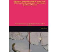 Prepare for Snowflake SNOWPRO CORE (COF-C03) EXAM Certification(2026) - 300 Practice Questions & Answers: Practice Questions & Answers with Detailed Explanations for Exam Readiness
