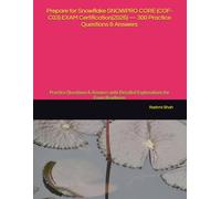 Prepare for Snowflake SNOWPRO CORE (COF-C03) EXAM Certification(2026) - 300 Practice Questions & Answers: Practice Questions & Answers with Detailed Explanations for Exam Readiness