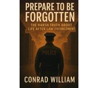 Prepare to Be Forgotten: The Harsh Reality of Leaving Law Enforcement