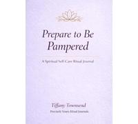 Prepare To Be Pampered: A Spiritual Self-Care Ritual Journal for Beauty, Rest & Emotional Renewal