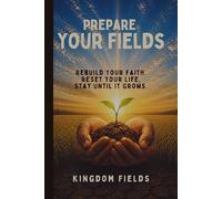 PREPARE YOUR FIELDS: A Guide for the Spiritually Tired