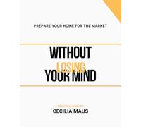 Prepare Your Home for the Market: (Without Losing Your Mind)