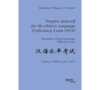Prepare Yourself for the Chinese Language Proficiency Exam (HSK). Elementary Chinese Language Difficulty Levels: Volume I: HSK Levels 1 and 2