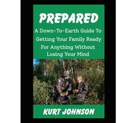 Prepared: A Down-To-Earth Guide To Getting Your Family Ready For Anything Without Losing Your Mind (or Your Humor)