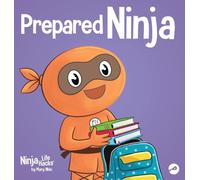 Prepared Ninja: A Children's Book About Planning Ahead and Getting Ready: 134
