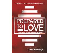 Prepared To Love: A Christian Relationship Workbook for Singles and Dating Stage - Prepare Yourself for dating, Discernment, and Marriage - How to ... Red Flags, and Build a Healthy Relationship