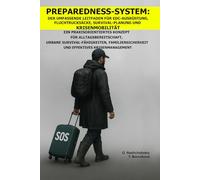 Preparedness-System: Der umfassende Leitfaden für EDC-Ausrüstung, Fluchtrucksäcke, Survival-Planung und Krisenmobilität.: Ein Praxisorientiertes Konzept für Alltagsbereitschaft