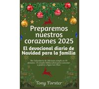 Preparemos nuestros corazones 2025: El devocional diario de Navidad para la familia: Un Calendario de Adviento simple en 10 minutos: El estudio bíblico fácil para conectar a padres e hijos con Dios