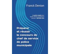 Préparer et réussier le concours de chef(fe) de service de police municipale: Le guide complet pour penser, réussir et exercer la fonction