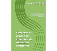 Préparer et réussir le concours de rédacteur territorial: Méthode complète pour réussir les écrits et oraux, comprendre les attentes des membres du jury