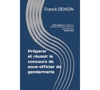 Préparer et réussir le concours de sous-officier de gendarmerie: Guide complet pour maîtriser les épreuves écrites, orales, sportives et psychotechniques