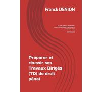 Préparer et réussir ses Travaux Dirigés (TD) de droit pénal: Le guide pratique de l’étudiant : comprendre, participer et performer en Licence 2ème année