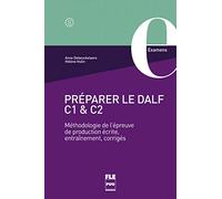 Préparer le DALF C1 et C2: Méthodologie de l'épreuve de production écrite, entraînements, corrigés